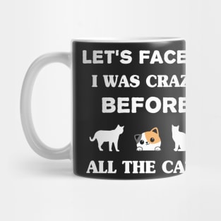 Let's Face It I Was Crazy Before All The Cats Gift For Cats Lovers Mug